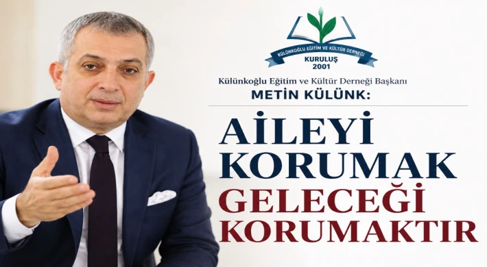 Metin Külünk: Aileyi Korumak Geleceği Korumaktır