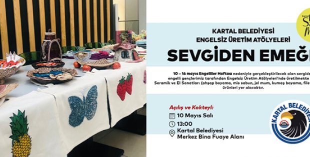 Kartal Belediyesi Engelsiz Üretim Atölyesi’nden “Sevgiden Emeğe” Sergisi 