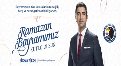 Kartal Belediye Başkanı Gökhan Yüksel’den Ramazan Bayramı Mesajı