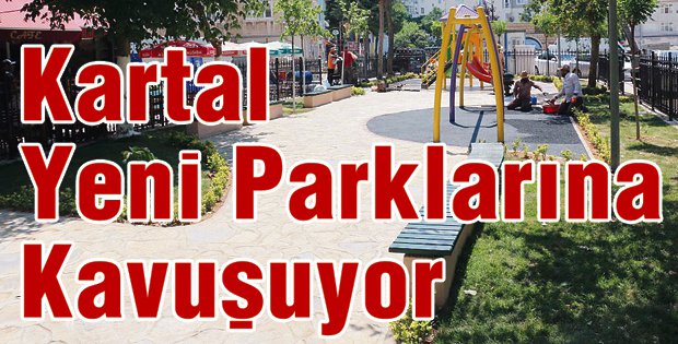 KARTAL YENİ PARKLARINA KAVUŞUYOR